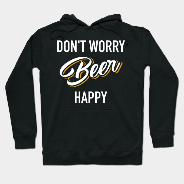 Don't Worry Beer Happy | Drinking | Ale | IPA | Stout Hoodie by MerchMadness